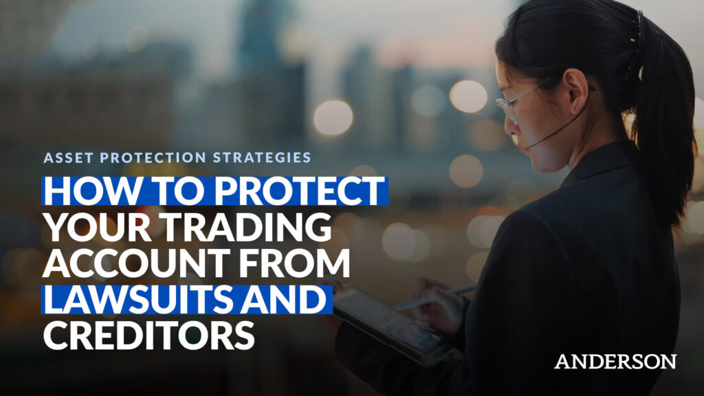 How to Protect Your Trading Account From Lawsuits and Creditors