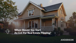 When Should You Start An LLC For Real Estate Flipping?