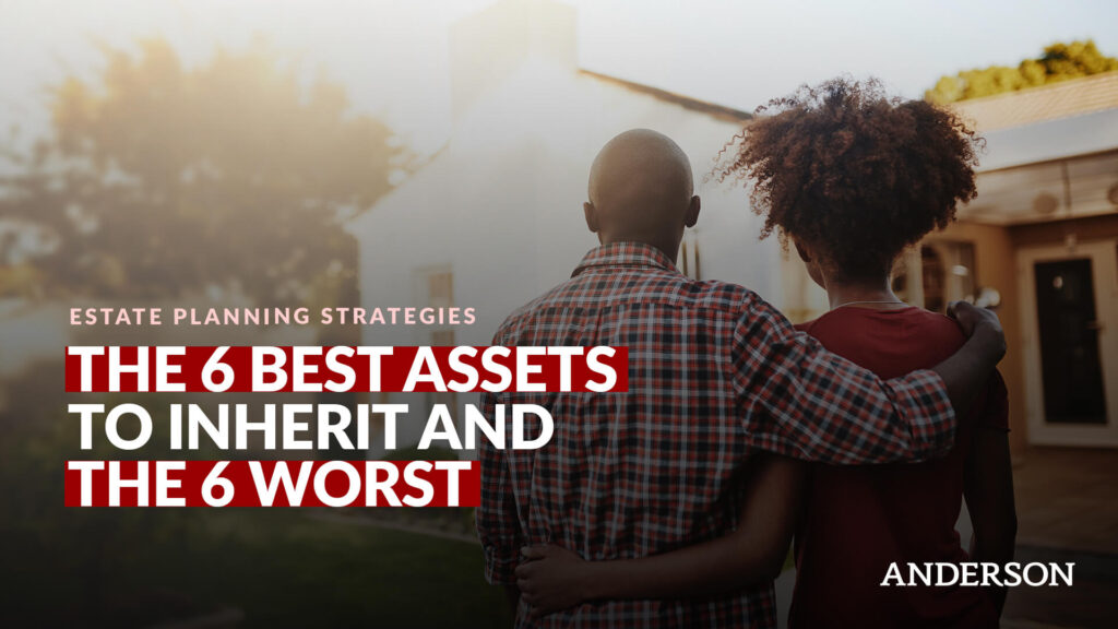The 6 Best Assets To Inherit And The 6 Worst