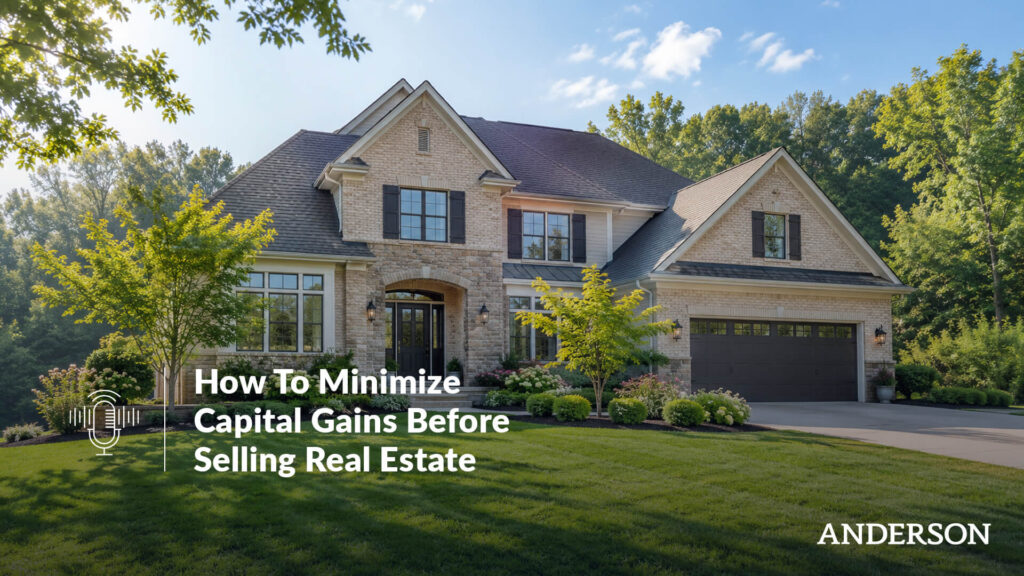 How To Minimize Capital Gains Before Selling Real Estate